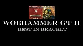 The Woehammer GT II: Best in Bracket! [Live from the Bottom Half]