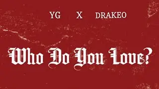 Drakeo The Ruler x YG - Who Do U Love?