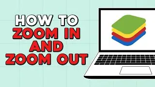 How to Zoom In or Zoom Out in Bluestacks (Quick Tutorial)