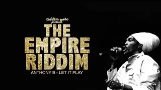 Anthony B - Let It Play [The Empire Riddim - Riddim Wise]
