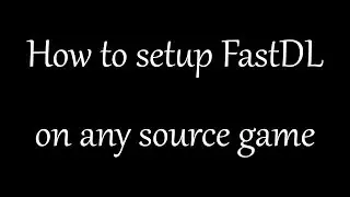 How to setup FastDL on any source game [No TTS]