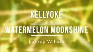 Kellyoke | Watermelon Moonshine (Lainey Wilson)