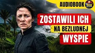 JAK PRZEŻYĆ NA BEZLUDNEJ WYSPIE? ◀🌎 Przeklęta Wyspa Marzeń - AUDIOBOOK 🎧 Co się stało z tą rodziną?
