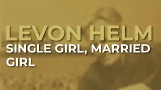 Levon Helm - Single Girl, Married Girl (Official Audio)
