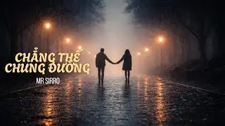 CHẲNG THỂ CHUNG ĐƯỜNG  - HOÀNG PHÚC | EP
