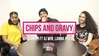 “Sex on the first night don’t make you a hoe, You can still get wifed”??? | The Chips and Gravy Show