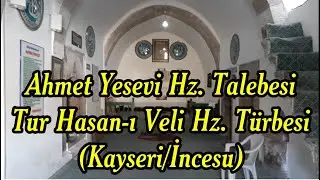 Ahmet Yesevi'nin Talebesi Tur Hasanı Veli Hz. Türbesi ( Kayseri İncesu )