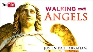 Walking with Angels | Justin Paul Abraham