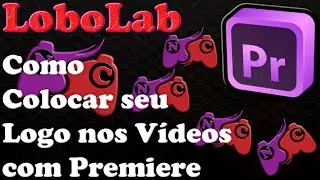 LoboLab  - Premiere - Como Colocar Logo Nos Seus Vídeos (com Premiere)