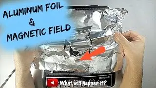 Aluminum Foil and Magnetic Field Reaction