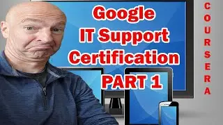 COURSERA: GOOGLE IT SUPPORT Professional CERTIFICATION Course - Review Part 1