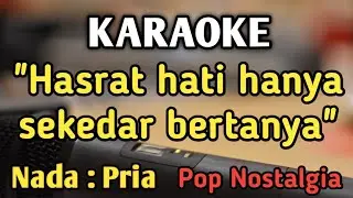 SEKEDAR BERTANYA (HASRAT HATI) - KARAOKE || NADA PRIA COWOK || Pop Nostalgia || Live Keyboard