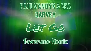 Paul van Dyk - Let Go (Towerume 2023 Growl Remix) [feat. Rea Garvey]