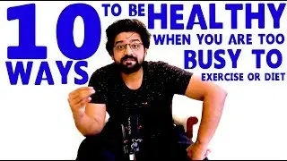10 ways to stay healthy if you're too busy to exercise or cook healhty