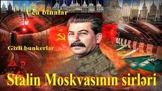 Stalin Moskvasının sirləri: Uca binalar və gizli bunkerlər