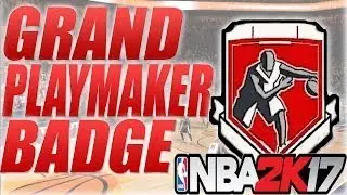 2K17 GETTING MY PLAYMAKER'S GRAND BADGE!!