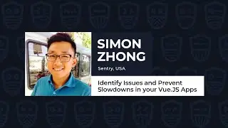 Identify Issues and Prevent Slowdowns in your Vue.JS Apps - Simon Zhong, Vue.js Live 2021