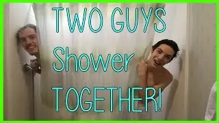 TWO GUYS SHOWER TOGETHER!?