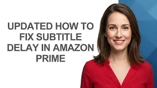 Updated How To Fix Subtitle Delay In Amazon Prime - AshleyHowTo