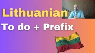 Lithuanian language: To do and Prefixes