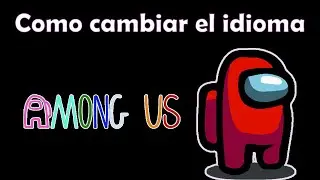 Como cambiar el idioma en Among Us