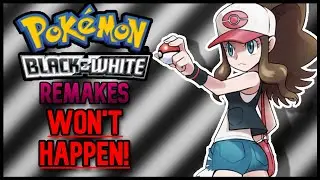 Why Pokemon Black and White Remakes WON'T HAPPEN In 2024!