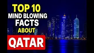 Top 10 Mind Blowing Facts About Qatar