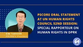 PSCORE Oral Statement for UN Human Rights Council 52nd session : SR on Human Rights in DPRK