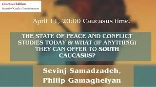 The state of Peace and Conflict Studies today & What (If anything) they can offer to South Caucasus?