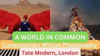A World in Common - Contemporary African Photography at Tate Modern