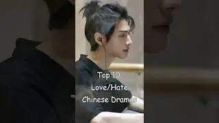 Top 10 Love/Hate Chinese Dramas 