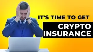 THE TIME HAS COME TO GET CRYPTO INSURANCE