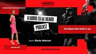 A Word To Be Heard Podcast Ep20 - The Mom That Does It All ft. Laquana Best