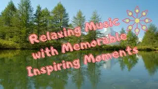 Relaxing Music with Memorable Inspiring Moments