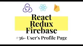 React Redux Firebase - Full Stack App #36 - User Profile Page