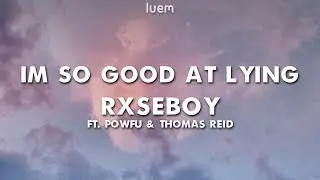 Rxseboy - I'm So Good At Lying ft. Powfu & Thomas Reid (Lyrics) | Luem