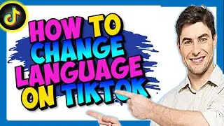 How to Change Language on TikTok
