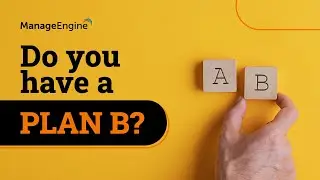 Do you have a PLAN B? | ManageEngine | Stay tuned
