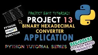 Beginners Python Programming | Binary Hexadecimal Convertor App | Project 13 | Python Tutorials