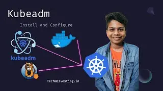 Installing, Configuring and Creating a cluster with kubeadm | Kubeadm and Kubernetes |TechHarvesting