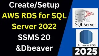 Create/Setup AWS RDS for SQL Server 2022 and Connect from SSMS & DBeaver Full Tutorial |2025 Updated