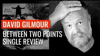 David Gilmour Between Two Points - A strange choice for a single?