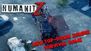 HumanitZ - Survive In This New Top-Down Open World Zombie Survival Game | First Look
