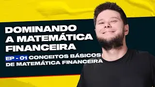 Matemática Financeira - Conceitos Básicos | Playlist Minicurso Aula 01