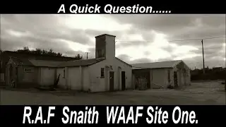 R.A.F  Snaith  WAAF Site One .    A Quick Question.......