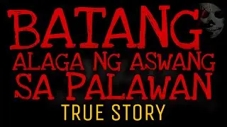 BATANG ALAGA NG ASWANG SA PALAWAN | True Story