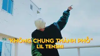 Không Chung Thành Phố - Lil Tenshi (Official Music Video)