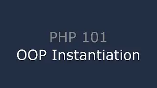 PHP 101 - OOP Instantiation