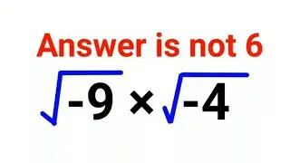 √-9 × √-4 Everyone thought the answer was 6 and got it wrong. Can you do it right?