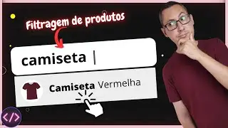 Como Filtrar Produtos Dinamicamente Num Campo Input (HTML, CSS, JavaScript)
